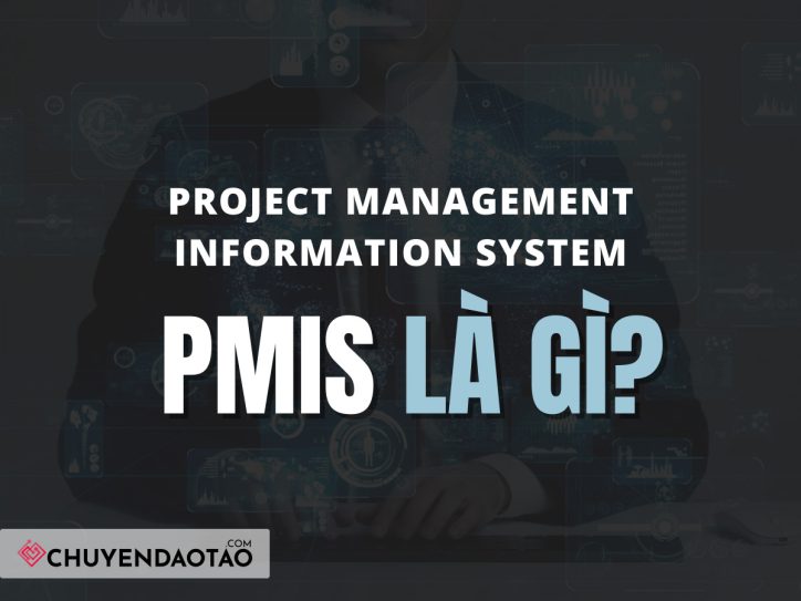 PMIS là gì? (Project Management Information System) | Chuyên Đào Tạo