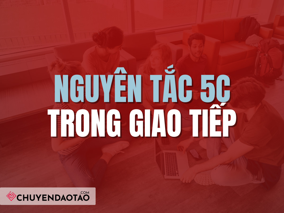 5 nguyên tắc trong giao tiếp & cách nâng cao nguyên tắc 5C