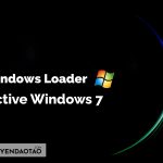 Tải Windows Loader, Active Windows 7: An toàn & miễn phí